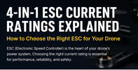 Understanding 4-in-1 ESC Current Ratings: Choosing the Right Drone Power Solution